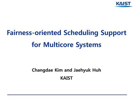 Fairness-oriented Scheduling Support for Multicore Systems