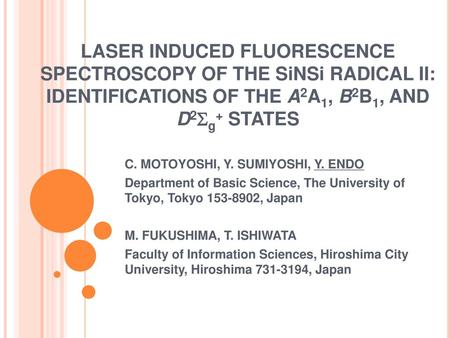 LASER INDUCED FLUORESCENCE SPECTROSCOPY OF THE SiNSi RADICAL II: IDENTIFICATIONS OF THE A2A1, B2B1, AND D2Sg+ STATES C. MOTOYOSHI, Y. SUMIYOSHI, Y. ENDO.