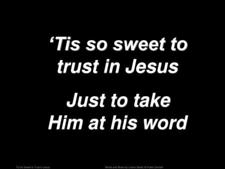 Tis So Sweet to Trust in Jesus