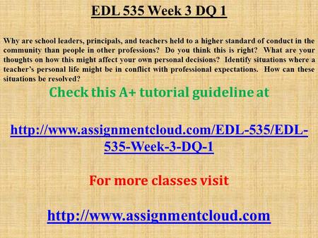 EDL 535 Week 3 DQ 1 Why are school leaders, principals, and teachers held to a higher standard of conduct in the community than people in other professions?