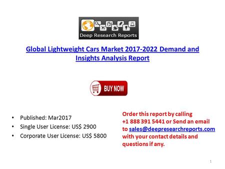 Global Lightweight Cars Market Demand and Insights Analysis Report Published: Mar2017 Single User License: US$ 2900 Corporate User License: US$