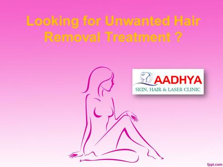 Looking for Unwanted Hair Removal Treatment ?. About Us AAdhya Clinic offer the best Laser Hair Removal treatment in Hanamkonda. Unwanted Hair Removal.