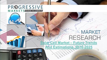 Solar Cell Market – Future Trends And Estimations,