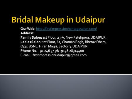 Our Web:  Address: Family Salon: 1st Floor, 23-A, New Fatehpura, UDAIPUR.