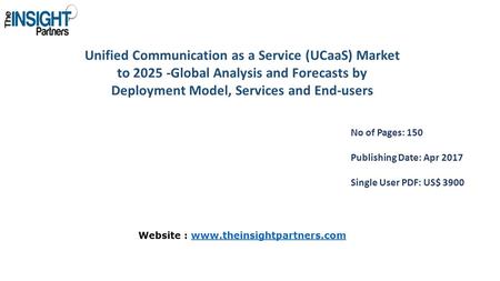 Unified Communication as a Service (UCaaS) Market to Global Analysis and Forecasts by Deployment Model, Services and End-users No of Pages: 150 Publishing.