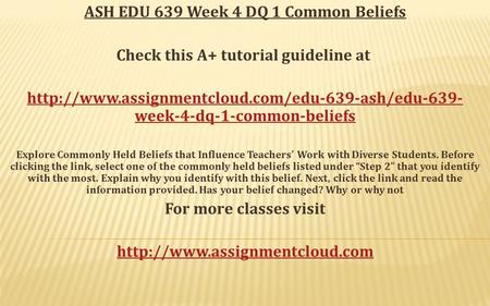 ASH EDU 639 Week 4 DQ 1 Common Beliefs Check this A+ tutorial guideline at  week-4-dq-1-common-beliefs.