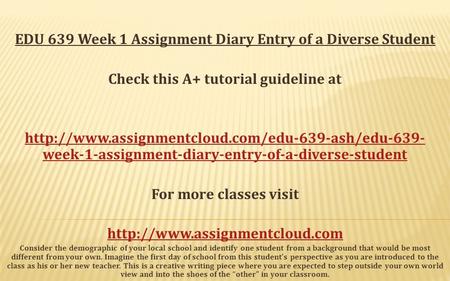 EDU 639 Week 1 Assignment Diary Entry of a Diverse Student Check this A+ tutorial guideline at  week-1-assignment-diary-entry-of-a-diverse-student.