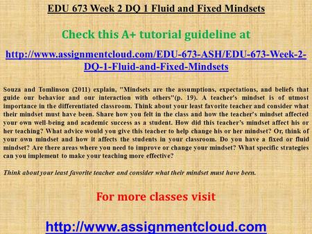 EDU 673 Week 2 DQ 1 Fluid and Fixed Mindsets Check this A+ tutorial guideline at  DQ-1-Fluid-and-Fixed-Mindsets.