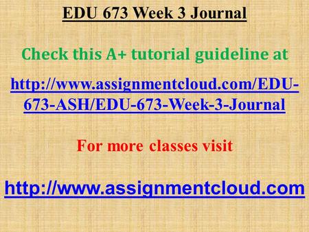 EDU 673 Week 3 Journal Check this A+ tutorial guideline at  673-ASH/EDU-673-Week-3-Journal For more classes visit