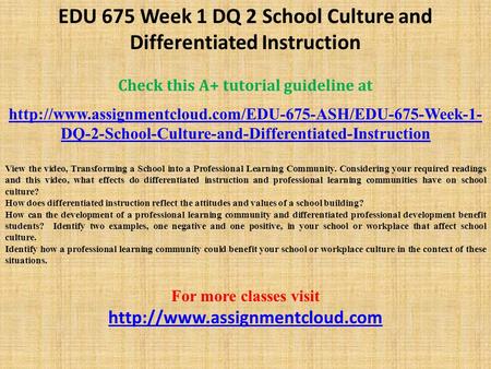 EDU 675 Week 1 DQ 2 School Culture and Differentiated Instruction Check this A+ tutorial guideline at