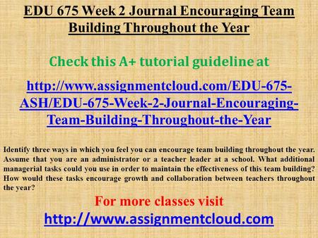 EDU 675 Week 2 Journal Encouraging Team Building Throughout the Year Check this A+ tutorial guideline at  ASH/EDU-675-Week-2-Journal-Encouraging-