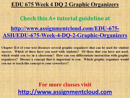 EDU 675 Week 4 DQ 2 Graphic Organizers Check this A+ tutorial guideline at  ASH/EDU-675-Week-4-DQ-2-Graphic-Organizers.