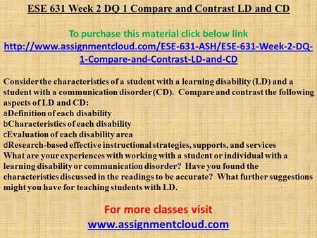 ESE 631 Week 2 DQ 1 Compare and Contrast LD and CD To purchase this material click below link