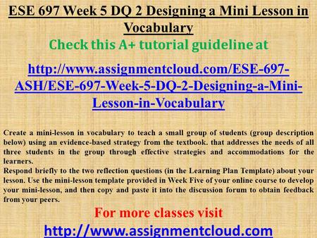 ESE 697 Week 5 DQ 2 Designing a Mini Lesson in Vocabulary Check this A+ tutorial guideline at  ASH/ESE-697-Week-5-DQ-2-Designing-a-Mini-