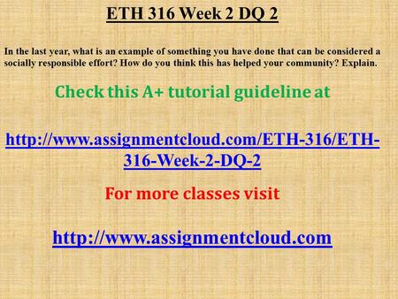 ETH 316 Week 2 DQ 2 In the last year, what is an example of something you have done that can be considered a socially responsible effort? How do you think.