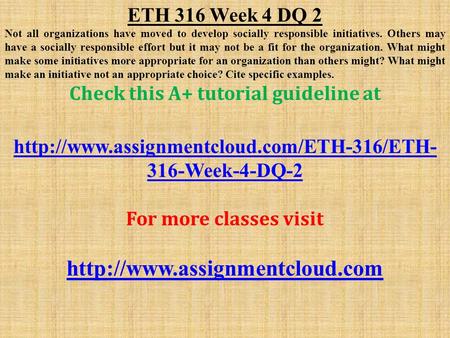 ETH 316 Week 4 DQ 2 Not all organizations have moved to develop socially responsible initiatives. Others may have a socially responsible effort but it.