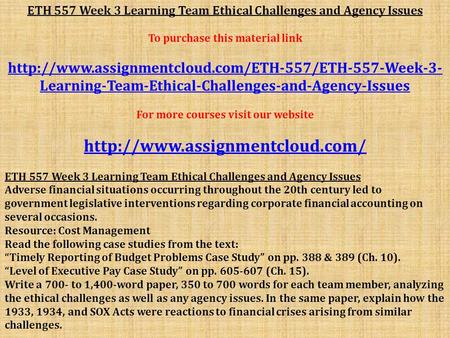 ETH 557 Week 3 Learning Team Ethical Challenges and Agency Issues To purchase this material link