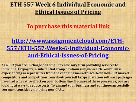 ETH 557 Week 6 Individual Economic and Ethical Issues of Pricing To purchase this material link  557/ETH-557-Week-6-Individual-Economic-