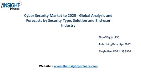 Cyber Security Market to Global Analysis and Forecasts by Security Type, Solution and End-user Industry No of Pages: 150 Publishing Date: Apr 2017.