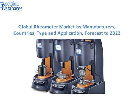 Global Rheometer Market by Manufacturers, Countries, Type and Application, Forecast to 2022.