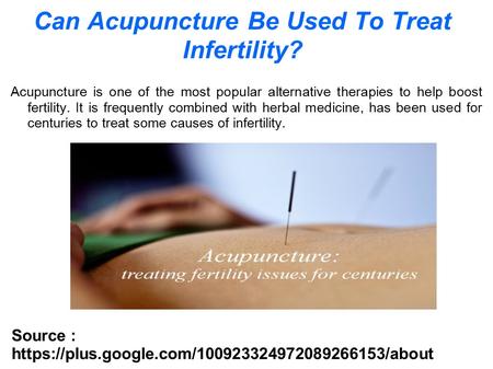 Can Acupuncture Be Used To Treat Infertility? Acupuncture is one of the most popular alternative therapies to help boost fertility. It is frequently combined.