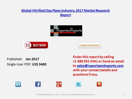 Global Vitrified Clay Pipes Industry, 2017 Market Research Report Published: Jan 2017 Single User PDF: US$ 3480 Order this report by calling