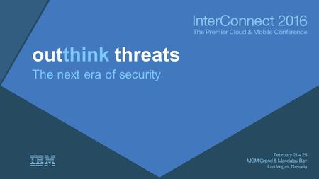 Outthink threats The next era of security. Marc van Zadelhoff General Manager, IBM Security.