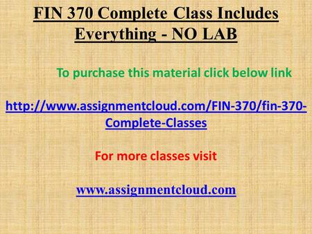 FIN 370 Complete Class Includes Everything - NO LAB To purchase this material click below link  Complete-Classes.