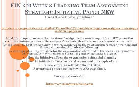 FIN 370 W EEK 3 L EARNING T EAM A SSIGNMENT S TRATEGIC I NITIATIVE P APER NEW Check this A+ tutorial guideline at