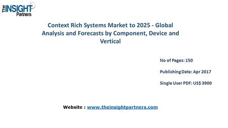 Context Rich Systems Market to Global Analysis and Forecasts by Component, Device and Vertical No of Pages: 150 Publishing Date: Apr 2017 Single.