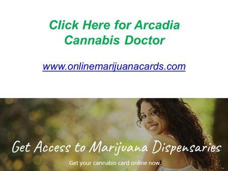 Click Here for Arcadia Cannabis Doctor