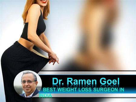 Dr Ramen Goel, Bombay Hospital Mumbai : Fixing fat problem with Best Weight Loss Surgeon in India