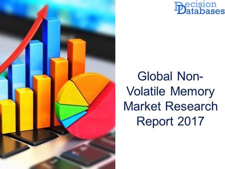 Global Non- Volatile Memory Market Research Report 2017.