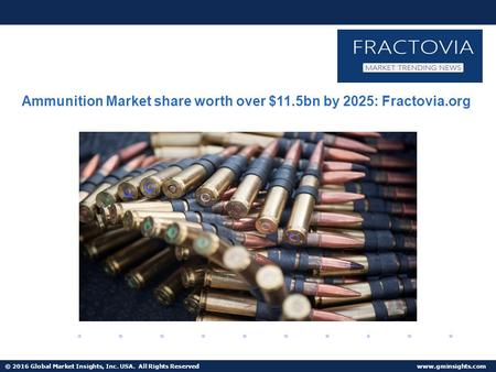 © 2016 Global Market Insights, Inc. USA. All Rights Reserved  Fuel Cell Market size worth $25.5bn by 2024 Ammunition Market share worth.