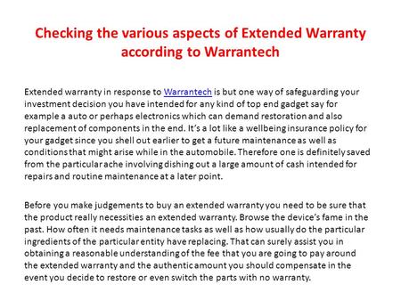 Checking the various aspects of Extended Warranty according to Warrantech Extended warranty in response to Warrantech is but one way of safeguarding your.