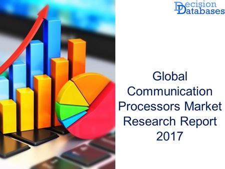 Global Communication Processors Market Research Report 2017.