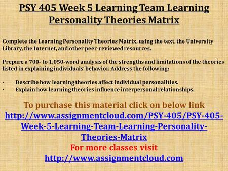 PSY 405 Week 5 Learning Team Learning Personality Theories Matrix Complete the Learning Personality Theories Matrix, using the text, the University Library,