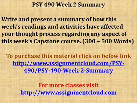 PSY 490 Week 2 Summary Write and present a summary of how this week’s readings and activities have affected your thought process regarding any aspect of.