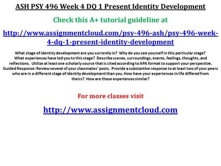 ASH PSY 496 Week 4 DQ 1 Present Identity Development Check this A+ tutorial guideline at  4-dq-1-present-identity-development.