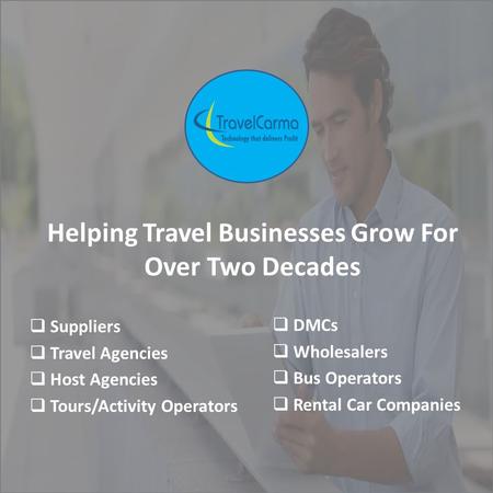 Helping Travel Businesses Grow For Over Two Decades  Suppliers  Travel Agencies  Host Agencies  Tours/Activity Operators  DMCs  Wholesalers  Bus.