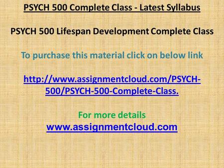 PSYCH 500 Complete Class - Latest Syllabus PSYCH 500 Lifespan Development Complete Class To purchase this material click on below link