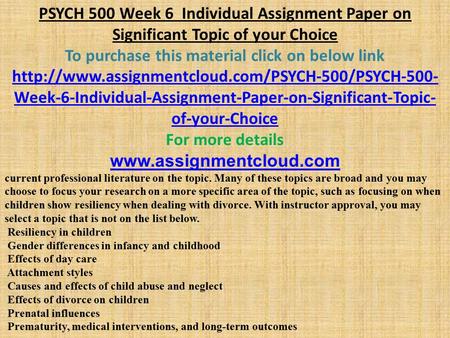 PSYCH 500 Week 6 Individual Assignment Paper on Significant Topic of your Choice To purchase this material click on below link