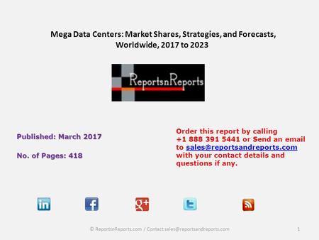 Mega Data Centers: Market Shares, Strategies, and Forecasts, Worldwide, 2017 to 2023 Published: March 2017 No. of Pages: 418 Order this report by calling.