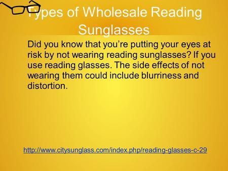 Types of Wholesale Reading Sunglasses Did you know that you’re putting your eyes at risk by not wearing reading sunglasses? If you use reading glasses.