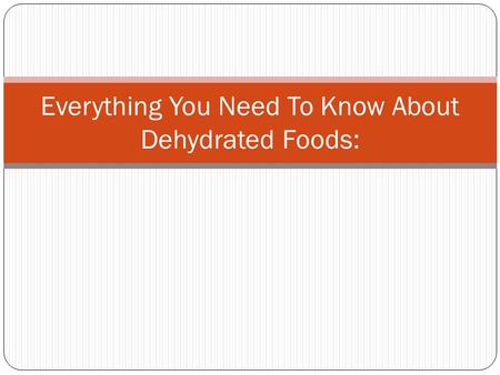 Everything You Need To Know About Dehydrated Foods: