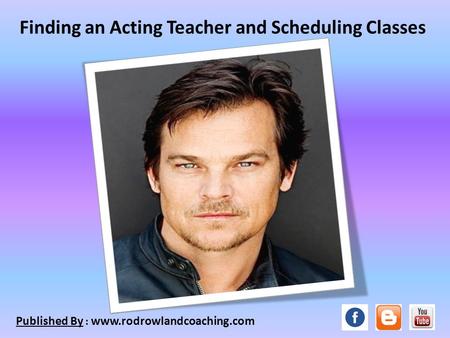 Finding an Acting Teacher and Scheduling Classes Published By :