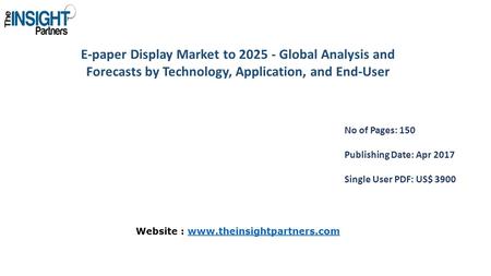 E-paper Display Market to Global Analysis and Forecasts by Technology, Application, and End-User No of Pages: 150 Publishing Date: Apr 2017 Single.