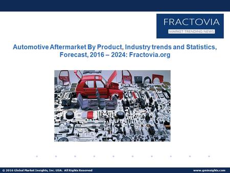 © 2016 Global Market Insights, Inc. USA. All Rights Reserved  Fuel Cell Market size worth $25.5bn by 2024 Automotive Aftermarket By Product,