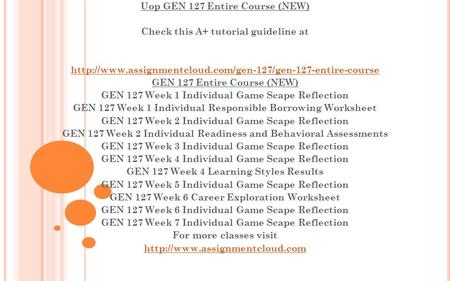 Uop GEN 127 Entire Course (NEW) Check this A+ tutorial guideline at  GEN 127 Entire Course.