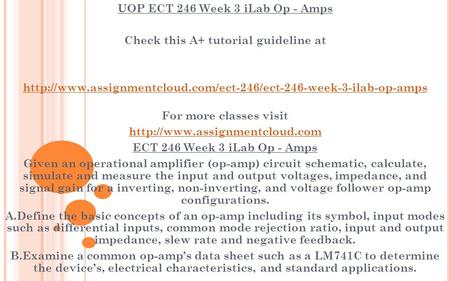 UOP ECT 246 Week 3 iLab Op - Amps Check this A+ tutorial guideline at  For more classes.